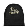 i'd rather be hunting Baby Beanies