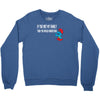 if you met my family you would understand Crewneck Sweatshirt