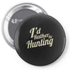 i'd rather be hunting Pin-back button
