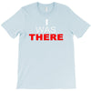 i was there T-Shirt