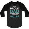 i'm a proud dad of freaking awesome welder 3/4 Sleeve Shirt