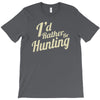 i'd rather be hunting T-Shirt