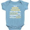 i'm a dance teacher, that means i'm creative cool passionate &amp; a littl Baby Bodysuit