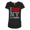 i only like ny as a friend Maternity Scoop Neck T-shirt