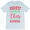jolliest bunch of elves this side of the nuthouse T-Shirt