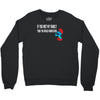 if you met my family you would understand Crewneck Sweatshirt