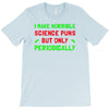 imake horrible since puns but only periodicaly T-Shirt