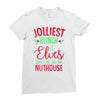 jolliest bunch of elves this side of the nuthouse Ladies Fitted T-Shirt