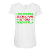 imake horrible since puns but only periodicaly Maternity Scoop Neck T-shirt