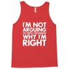 i'm not arguing i'm simply explaining why i'm right Tank Top