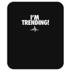 i'm trending! Mousepad