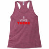 i was there Racerback Tank