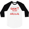 i'm not short awesome 3/4 Sleeve Shirt