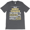 i'm a dance teacher, that means i'm creative cool passionate &amp; a littl T-Shirt