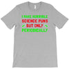 imake horrible since puns but only periodicaly T-Shirt
