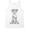 i work hard so my cat can live a better life Tank Top