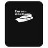 i'm on a boat Mousepad