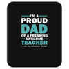 i'm a proud dad of a freaking awesome teacher. (yes she bought me this Mousepad