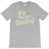 i'd rather be hunting T-Shirt