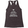 if you keep calm you'll never be a super saiyan Racerback Tank