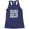 i'm not arguing i'm simply explaining why i'm right Racerback Tank
