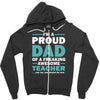 i'm a proud dad of a freaking awesome teacher. (yes she bought me this Zipper Hoodie
