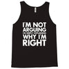 i'm not arguing i'm simply explaining why i'm right Tank Top