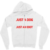 its not just a dog youre just an idiot Zipper Hoodie