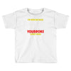 i'm here because you broke something Toddler T-shirt