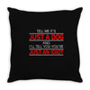 its not just a dog youre just an idiot Throw Pillow