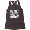 i'm not arguing i'm simply explaining why i'm right Racerback Tank