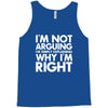 i'm not arguing i'm simply explaining why i'm right Tank Top