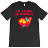 id rather be bowling T-Shirt