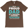 i'm a proud dad of a freaking awesome teacher. (yes she bought me this T-Shirt