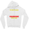 i'm here because you broke something Zipper Hoodie