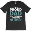 i'm a proud dad of freaking awesome nurse T-Shirt