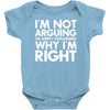 i'm not arguing i'm simply explaining why i'm right Baby Bodysuit