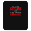 its not just a dog youre just an idiot Mousepad