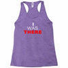 i was there Racerback Tank