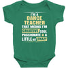 i'm a dance teacher, that means i'm creative cool passionate &amp; a littl Baby Bodysuit