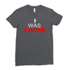 i was there Ladies Fitted T-Shirt