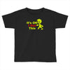 it's ok i got this Toddler T-shirt
