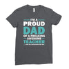 i'm a proud dad of a freaking awesome teacher. (yes she bought me this Ladies Fitted T-Shirt