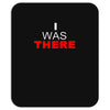 i was there Mousepad