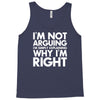 i'm not arguing i'm simply explaining why i'm right Tank Top