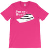 i'm on a boat T-Shirt