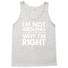 i'm not arguing i'm simply explaining why i'm right Tank Top