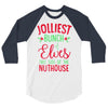 jolliest bunch of elves this side of the nuthouse 3/4 Sleeve Shirt