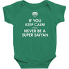 if you keep calm you'll never be a super saiyan Baby Bodysuit