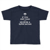 if you keep calm you'll never be a super saiyan Toddler T-shirt